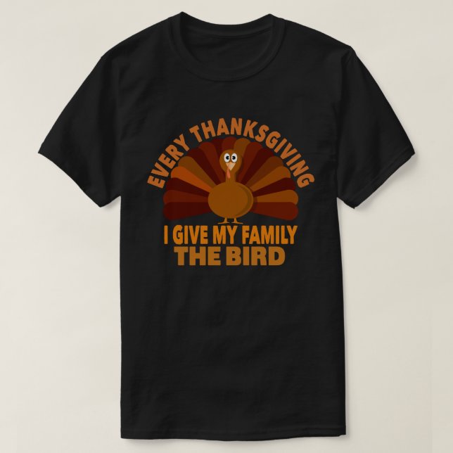 Evrey Thanksgiving I Give My Family The Bird Gift T-Shirt (Design Front)