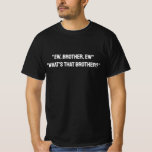 Ew, Brother, Ew Brother, Ugh Meme TikTok Quote T-Shirt<br><div class="desc">Ew, Brother, Ew! What's That?, continued What's That Brother?, refers to a video of a Muslim man showing disgust directed towards “his brother” that became a sound and meme on TikTok in early 2024. The original video shows Mohamed Hoblos giving a lecture in 2019 in Australia titled “Are You a...</div>