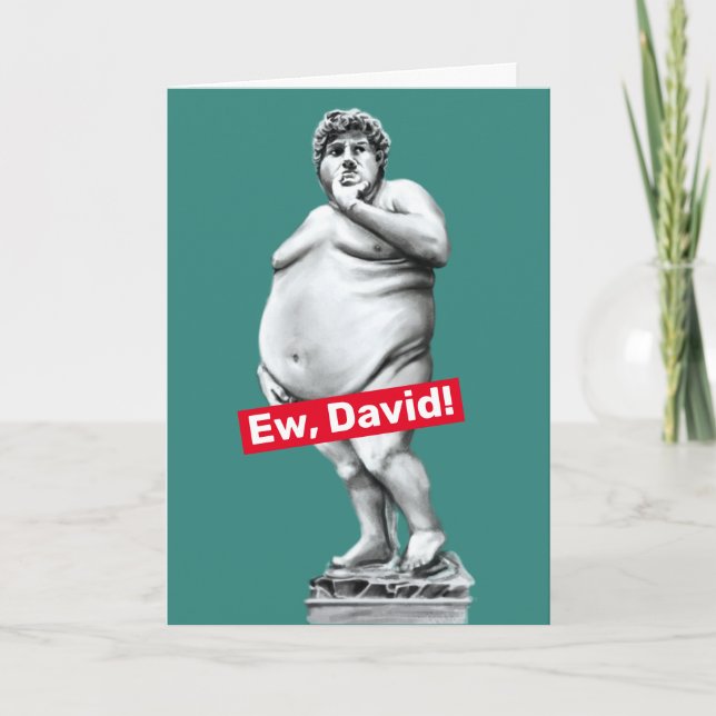 Ew David- Funny Fat Statue of David Birthday Card (Front)