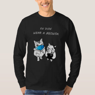 Ew Dude Wear A Meowsk Mask Of Kittens T-Shirt