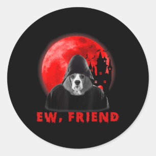 Ew, Friend Beagle Dog Halloween Dog Vampire Gifts Classic Round Sticker