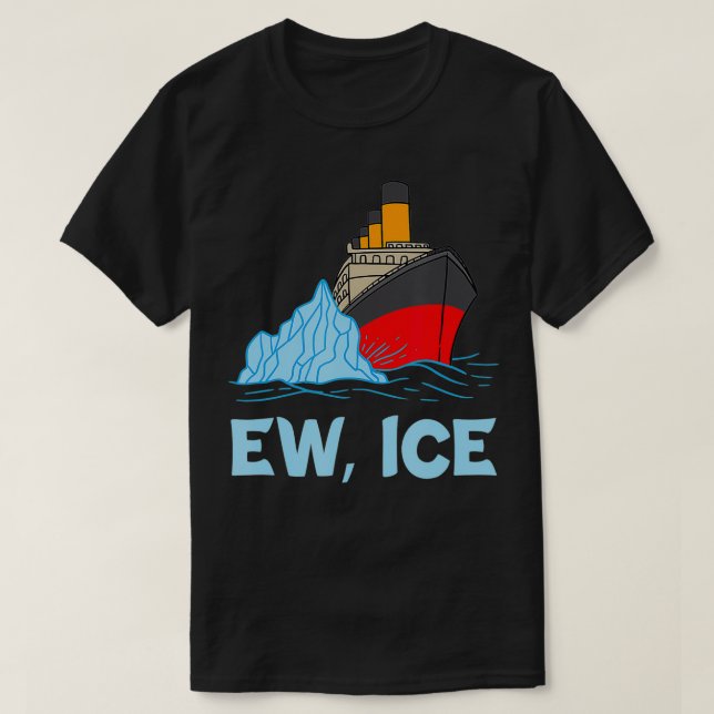 EW ICE Titanic Cruise Ship Iceberg 1912 Cruise Ves T-Shirt (Design Front)