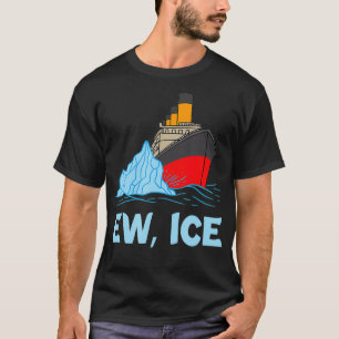 EW ICE Titanic Cruise Ship Iceberg 1912 Cruise Ves T-Shirt