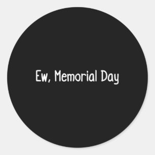 Ew, Memorial Day  Classic Round Sticker