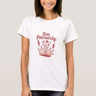 Ew Patriarchy Bold Feminist Crown Quote T-Shirt