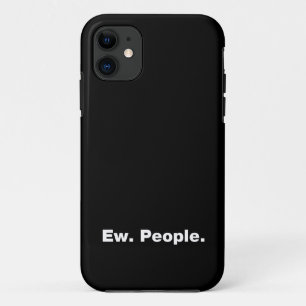 Ew. People. iPhone 11 Case