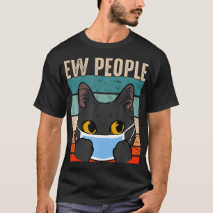 Ew People Cat Funny Anti Social Introvert Quaranti T-Shirt