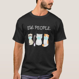 Ew People Cats Wearing Face Mask Cat T-Shirt