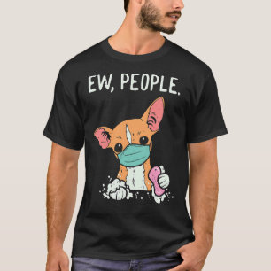 Ew People Chihuahua Mask Funny Chiwawa T-Shirt