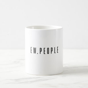 Ew People Coffee Mug