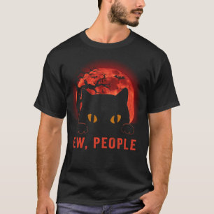 Ew People Funny Black Cat Evil Eyes Meowy Kitten H T-Shirt
