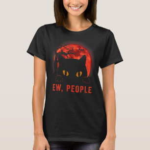 Ew People Funny Black Cat Evil Eyes Meowy Kitten H T-Shirt