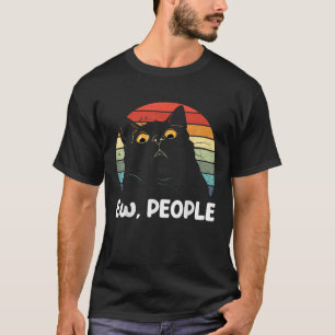 Ew people funny Black Cat lover for women men fun  T-Shirt