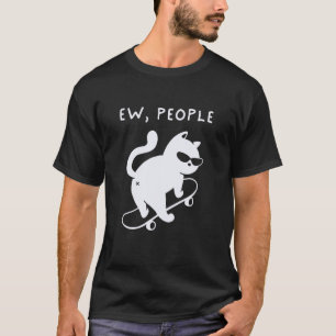 Ew People Funny Cat Skateboard Introvert Sarcastic T-Shirt
