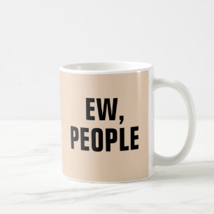 EW, PEOPLE FUNNY COFFEE MUGS