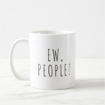 Ew People ! Funny Coffee Tea Mug