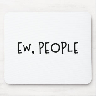 Ew, People Funny Humor Introvert Mouse Mat