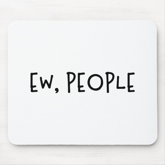 Ew, People Funny Humor Introvert Mouse Mat (Front)