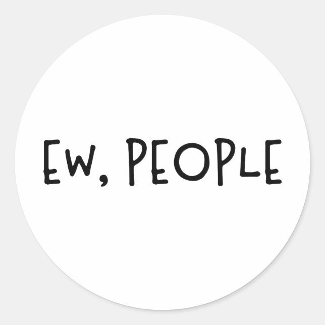 Ew, People Funny Humour Introvert Classic Round Sticker (Front)