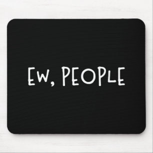 Ew, People Funny Humour Introvert Mouse Mat