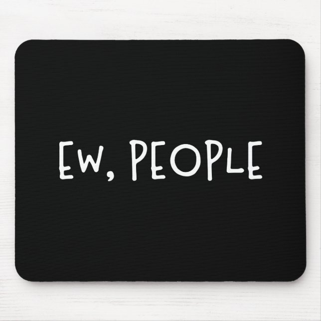Ew, People Funny Humour Introvert Mouse Mat (Front)
