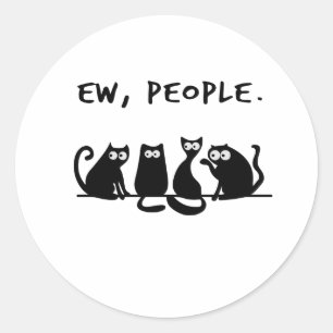 Ew People Funny Meowy Black Cats  Classic Round Sticker