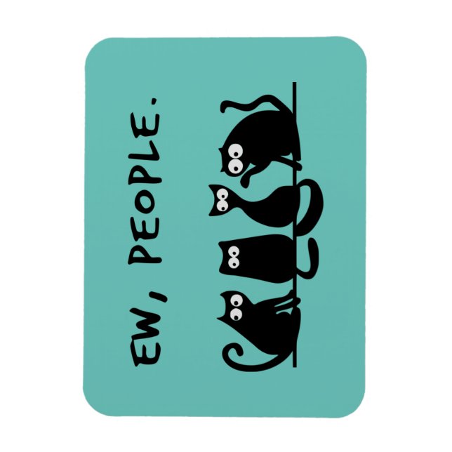 Ew People Funny Meowy Black Cats  Magnet (Vertical)