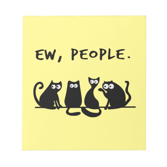 Ew People Funny Meowy Black Cats  Notepad (Front)