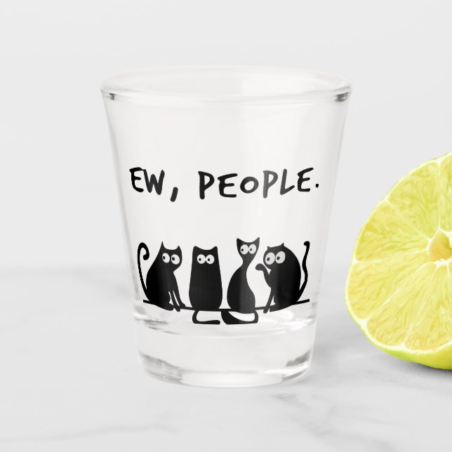 Ew People Funny Meowy Black Cats Shot Glass (Front)