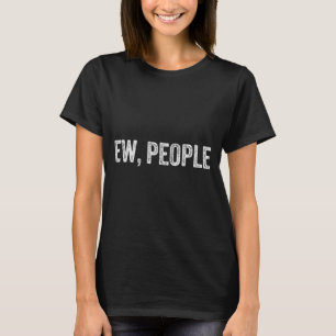 Ew People - Funny Sarcastic Humour Joke Text Quote T-Shirt