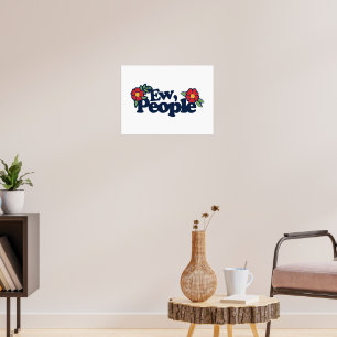 Ew People Funny Sassy Saying Poster