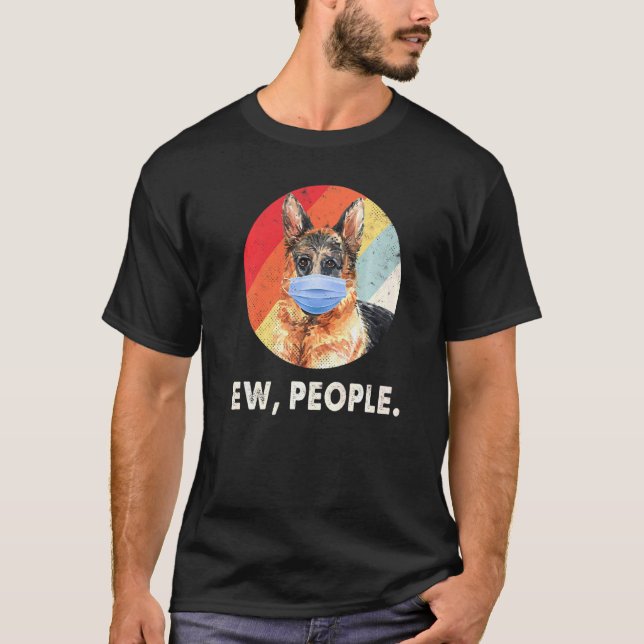 Ew People German Shepherd Dog Wearing Face Mask Re T-Shirt (Front)