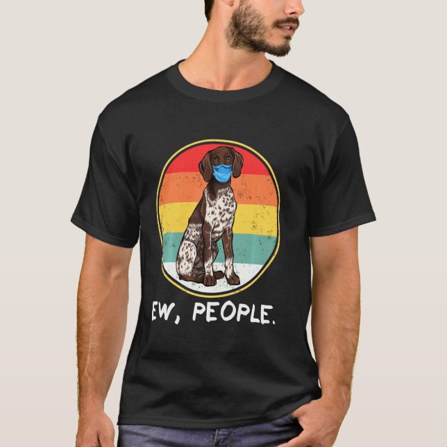 Ew People German Shorthaired Pointer Dog Wearing F T-Shirt (Front)