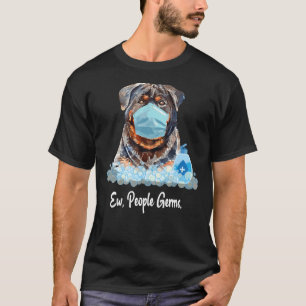 Ew People Germs Rottweiler Dog Wearing Face Mask P T-Shirt
