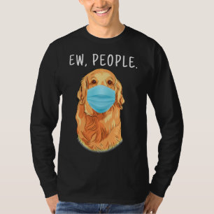 Ew People Golden Retriever Dog Wearing A Face Mask T-Shirt