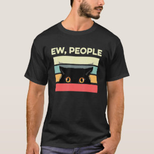 Ew People Introvert Cat Anti Social Sarcastic Sayi T-Shirt