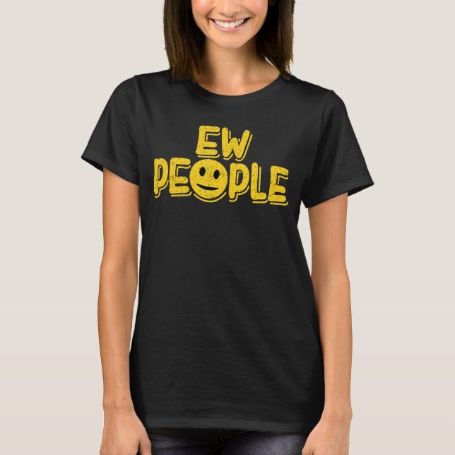 Ew People Introvert For Men Women Antisocial 1 T-Shirt (Front)