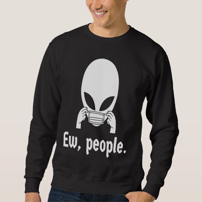 Ew people  introvert UFO putting on a face mask Sweatshirt (Front)