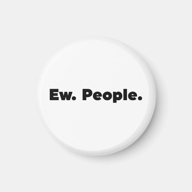 Ew. People. Magnet (Front)
