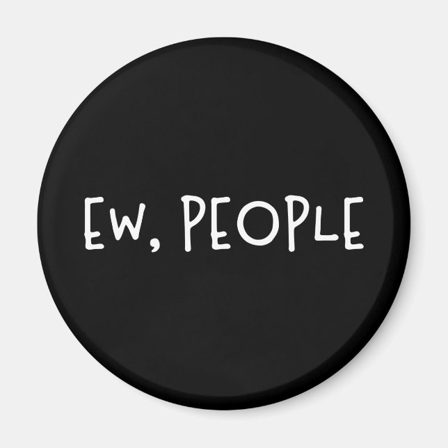 Ew, People Magnet (Front)