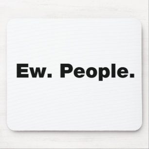Ew. People. Mouse Mat