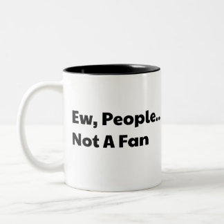 Ew people not a fan Two-Tone coffee mug