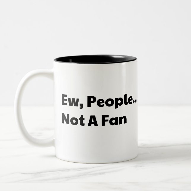 Ew people not a fan Two-Tone coffee mug (Left)