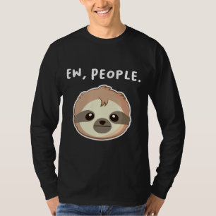 Ew People Quote With Unamused Sloth T-Shirt