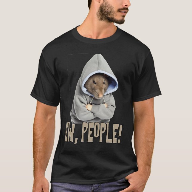 Ew people Rat  saying statement sarcasm T-Shirt (Front)