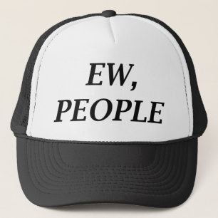 Ew, People Trucker Hat
