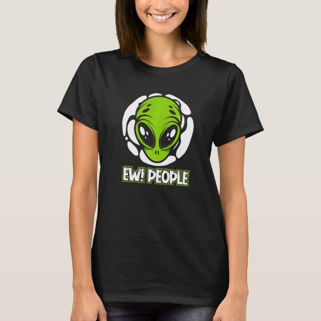Ew People Ufo Conspiracy Alien   T-Shirt (Front)