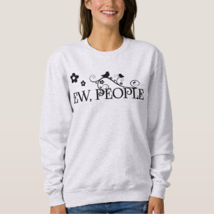 Ew, people  women T-Shirt Sweatshirt