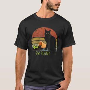 Ew Plant Gardener Succulent Cactus Cat And Plant T-Shirt