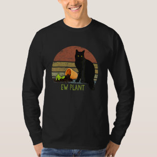 Ew Plant Gardener Succulent Cactus Cat And Plant T-Shirt